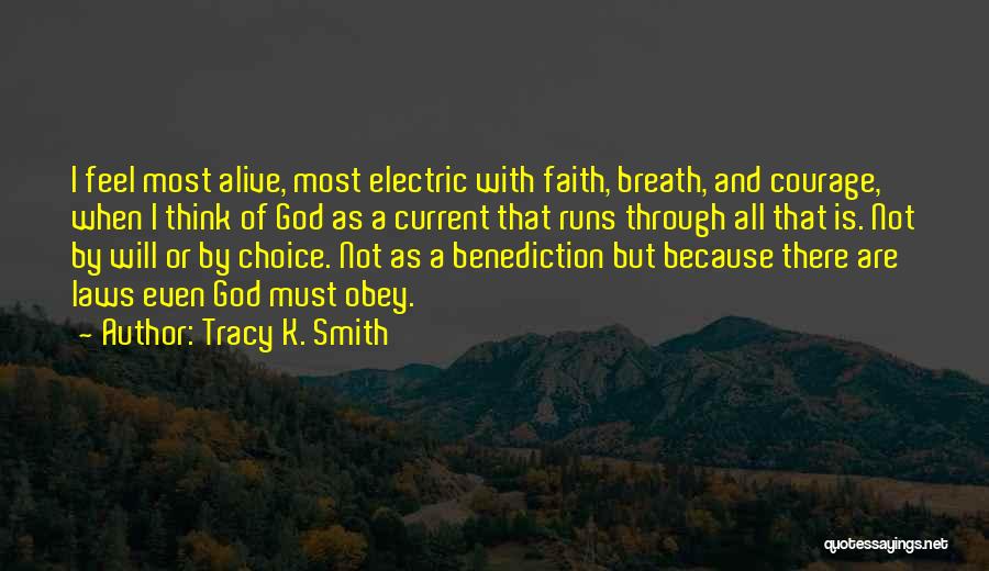 Tracy K. Smith Quotes: I Feel Most Alive, Most Electric With Faith, Breath, And Courage, When I Think Of God As A Current That