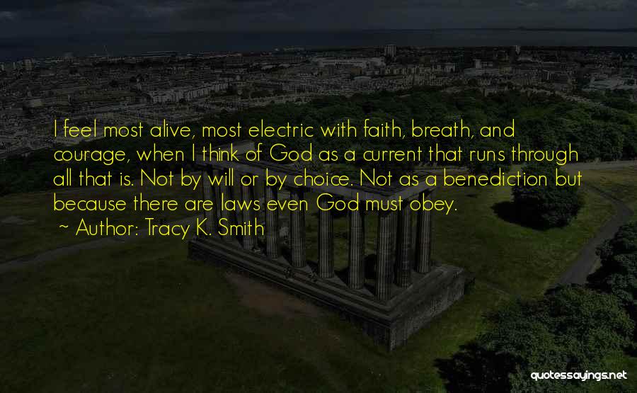 Tracy K. Smith Quotes: I Feel Most Alive, Most Electric With Faith, Breath, And Courage, When I Think Of God As A Current That