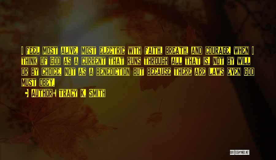 Tracy K. Smith Quotes: I Feel Most Alive, Most Electric With Faith, Breath, And Courage, When I Think Of God As A Current That