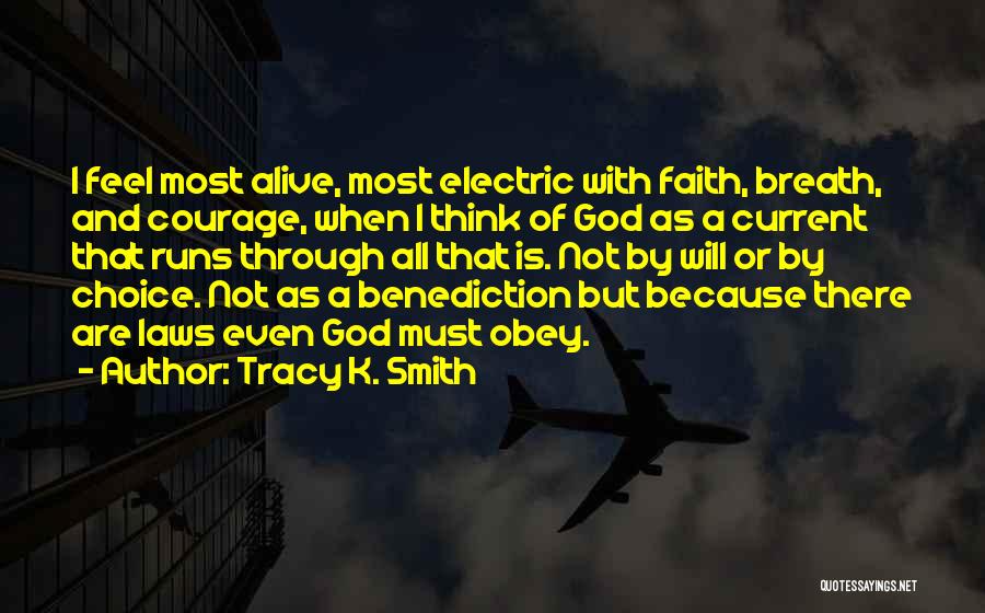 Tracy K. Smith Quotes: I Feel Most Alive, Most Electric With Faith, Breath, And Courage, When I Think Of God As A Current That