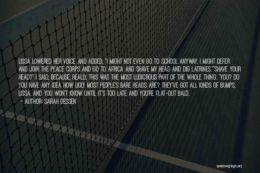 Sarah Dessen Quotes: Lissa Lowered Her Voice And Added, I Might Not Even Go To School Anyway. I Might Defer And Join The