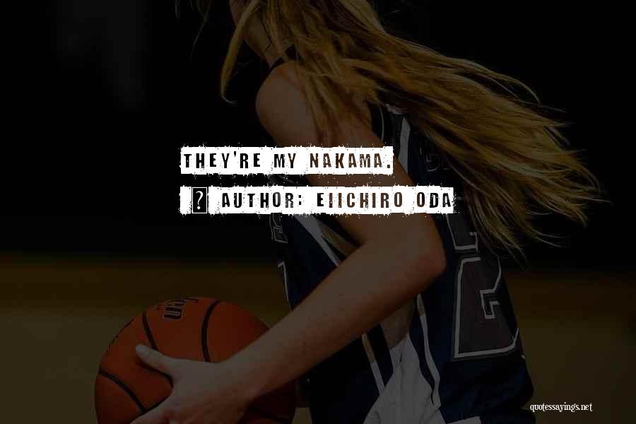 Eiichiro Oda Quotes: They're My Nakama.