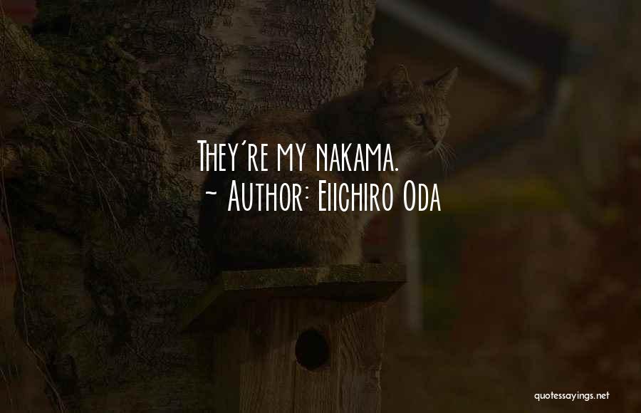 Eiichiro Oda Quotes: They're My Nakama.