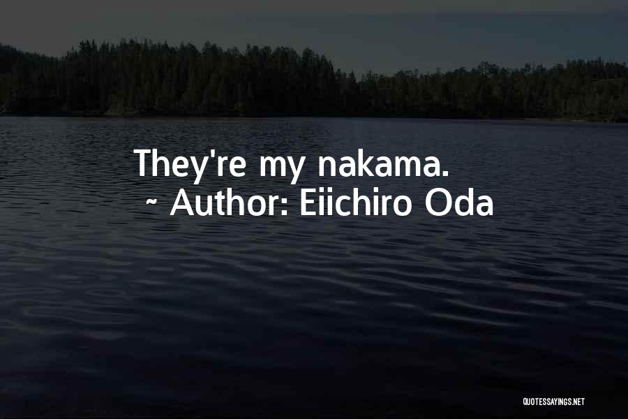 Eiichiro Oda Quotes: They're My Nakama.