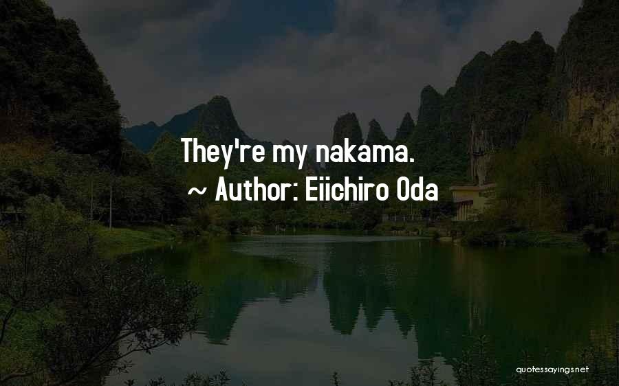 Eiichiro Oda Quotes: They're My Nakama.