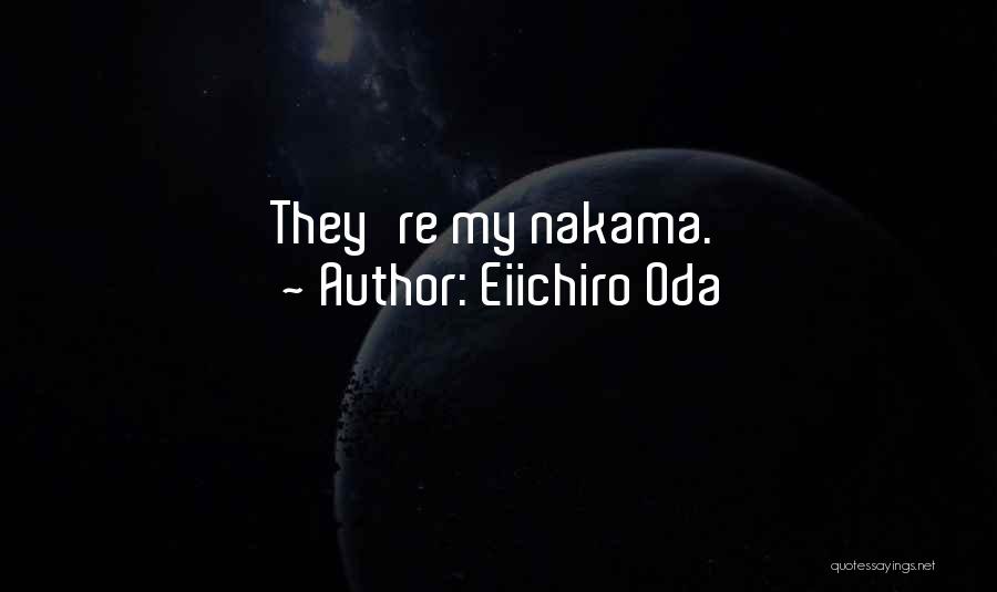 Eiichiro Oda Quotes: They're My Nakama.