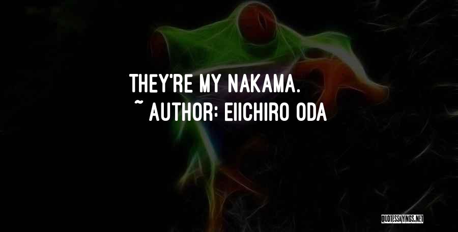 Eiichiro Oda Quotes: They're My Nakama.