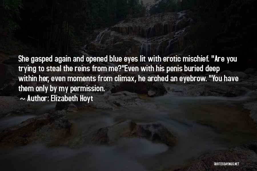 Elizabeth Hoyt Quotes: She Gasped Again And Opened Blue Eyes Lit With Erotic Mischief. Are You Trying To Steal The Reins From Me?even