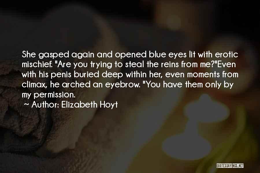 Elizabeth Hoyt Quotes: She Gasped Again And Opened Blue Eyes Lit With Erotic Mischief. Are You Trying To Steal The Reins From Me?even