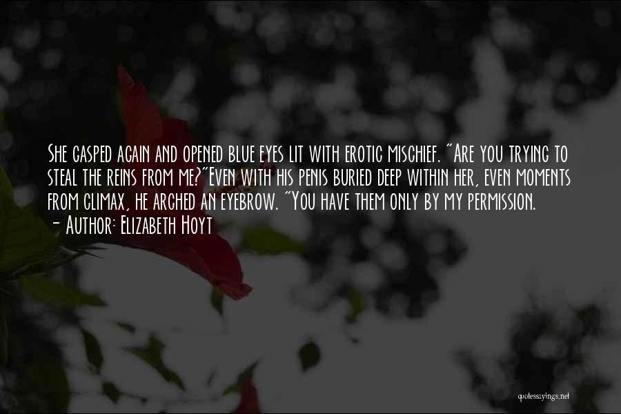Elizabeth Hoyt Quotes: She Gasped Again And Opened Blue Eyes Lit With Erotic Mischief. Are You Trying To Steal The Reins From Me?even