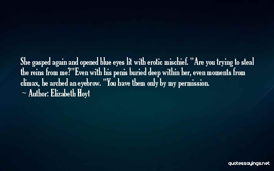 Elizabeth Hoyt Quotes: She Gasped Again And Opened Blue Eyes Lit With Erotic Mischief. Are You Trying To Steal The Reins From Me?even