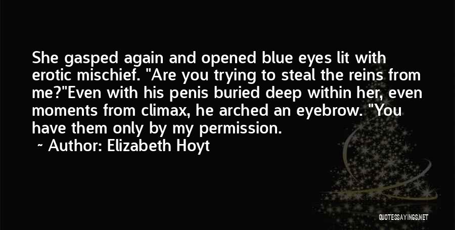 Elizabeth Hoyt Quotes: She Gasped Again And Opened Blue Eyes Lit With Erotic Mischief. Are You Trying To Steal The Reins From Me?even