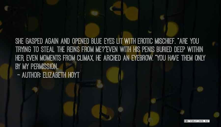 Elizabeth Hoyt Quotes: She Gasped Again And Opened Blue Eyes Lit With Erotic Mischief. Are You Trying To Steal The Reins From Me?even