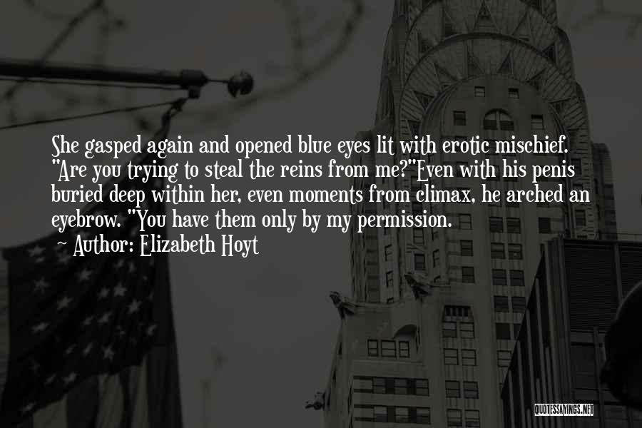 Elizabeth Hoyt Quotes: She Gasped Again And Opened Blue Eyes Lit With Erotic Mischief. Are You Trying To Steal The Reins From Me?even