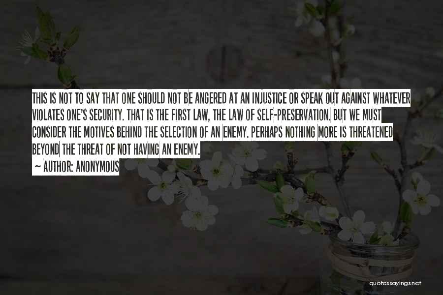 Anonymous Quotes: This Is Not To Say That One Should Not Be Angered At An Injustice Or Speak Out Against Whatever Violates