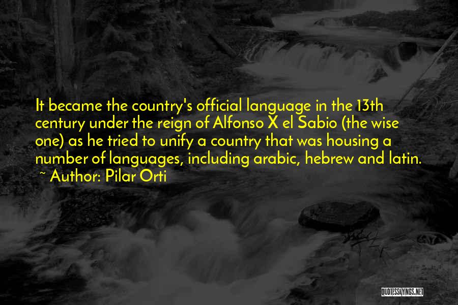 Pilar Orti Quotes: It Became The Country's Official Language In The 13th Century Under The Reign Of Alfonso X El Sabio (the Wise
