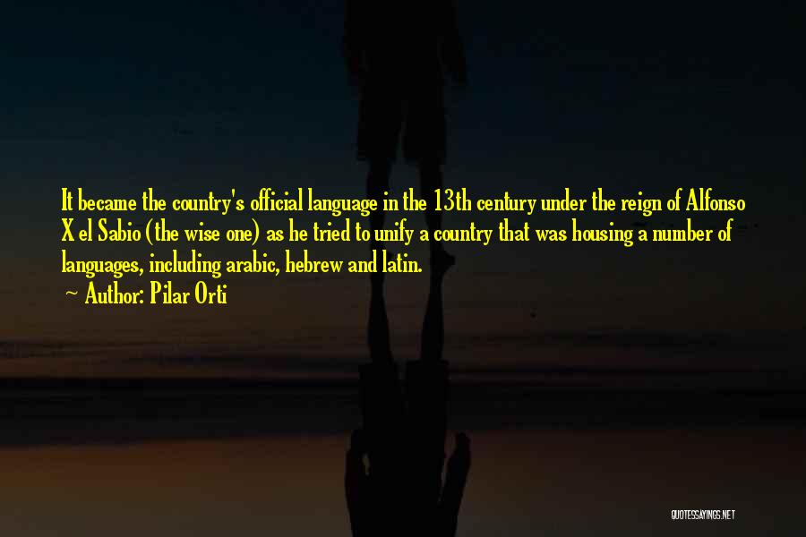 Pilar Orti Quotes: It Became The Country's Official Language In The 13th Century Under The Reign Of Alfonso X El Sabio (the Wise