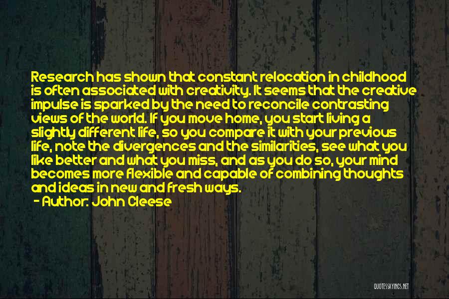 John Cleese Quotes: Research Has Shown That Constant Relocation In Childhood Is Often Associated With Creativity. It Seems That The Creative Impulse Is