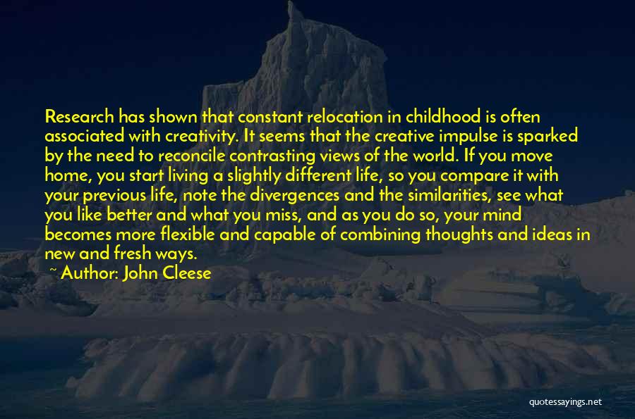 John Cleese Quotes: Research Has Shown That Constant Relocation In Childhood Is Often Associated With Creativity. It Seems That The Creative Impulse Is