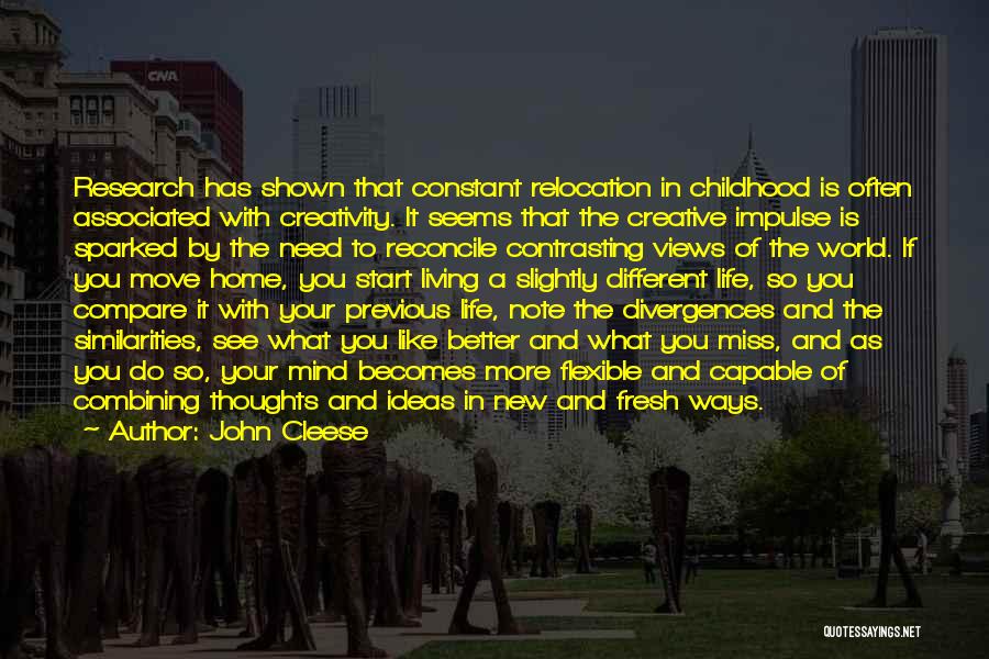 John Cleese Quotes: Research Has Shown That Constant Relocation In Childhood Is Often Associated With Creativity. It Seems That The Creative Impulse Is