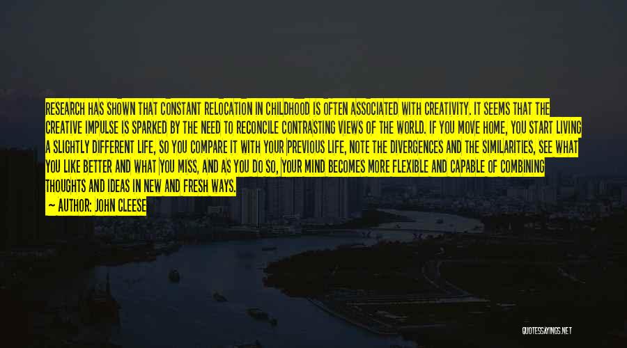 John Cleese Quotes: Research Has Shown That Constant Relocation In Childhood Is Often Associated With Creativity. It Seems That The Creative Impulse Is