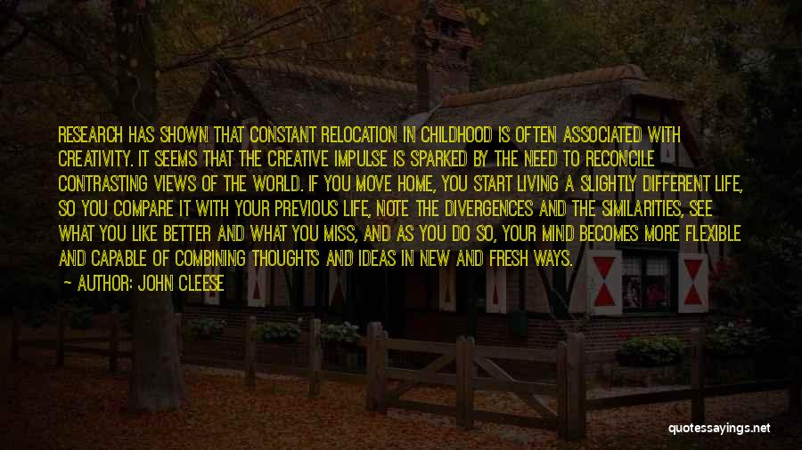 John Cleese Quotes: Research Has Shown That Constant Relocation In Childhood Is Often Associated With Creativity. It Seems That The Creative Impulse Is