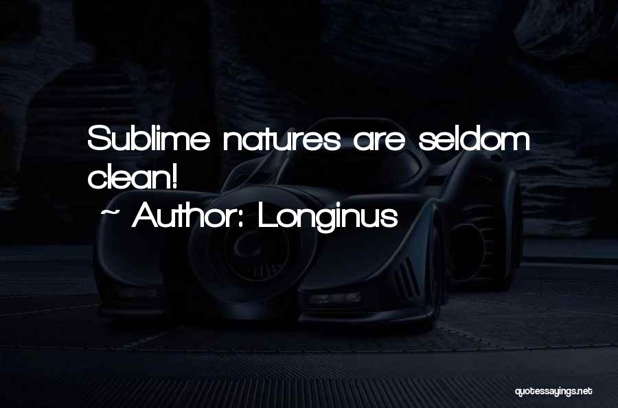Longinus Quotes: Sublime Natures Are Seldom Clean!