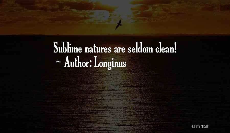 Longinus Quotes: Sublime Natures Are Seldom Clean!