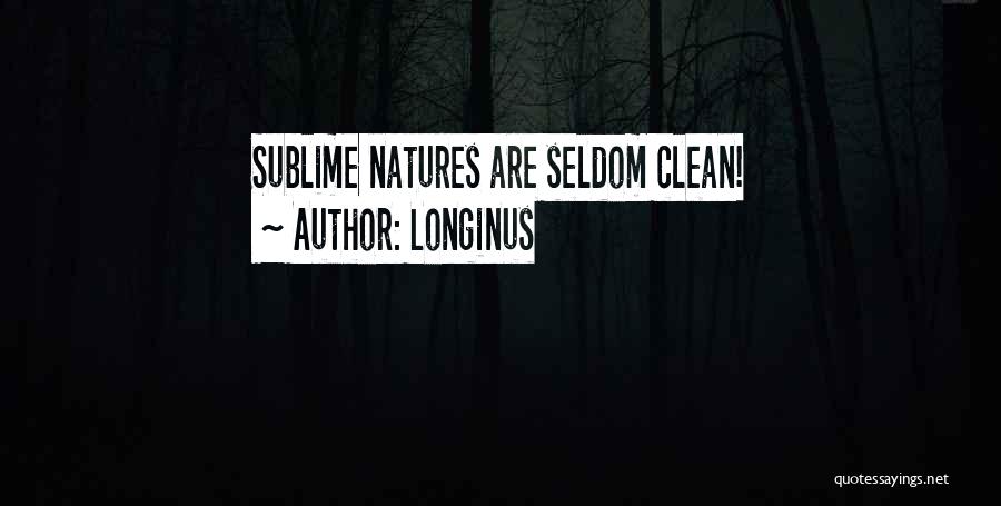 Longinus Quotes: Sublime Natures Are Seldom Clean!
