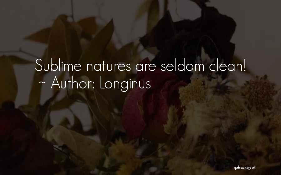 Longinus Quotes: Sublime Natures Are Seldom Clean!