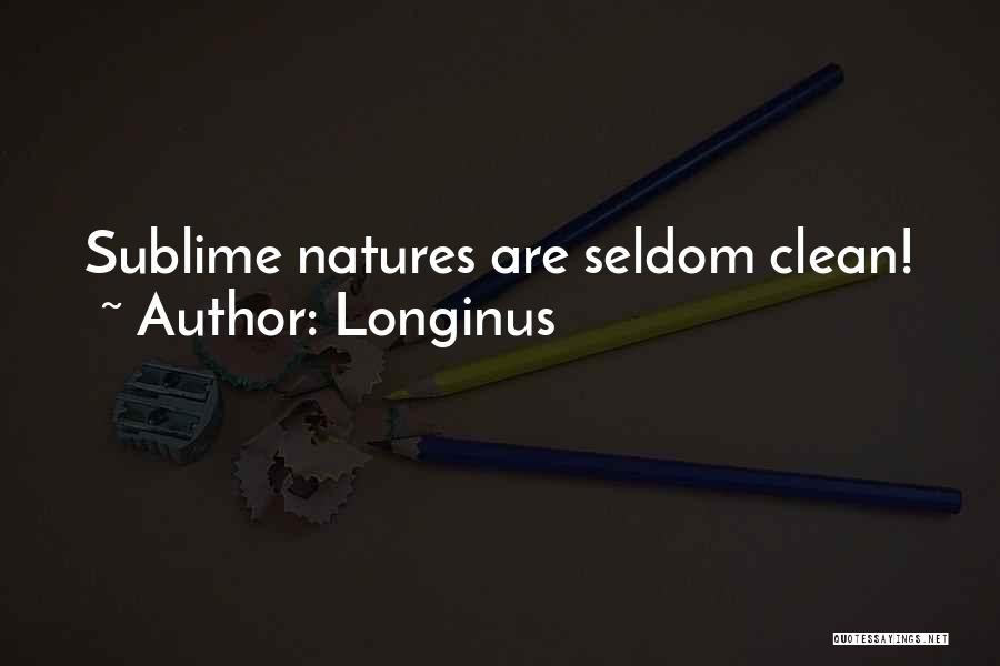Longinus Quotes: Sublime Natures Are Seldom Clean!