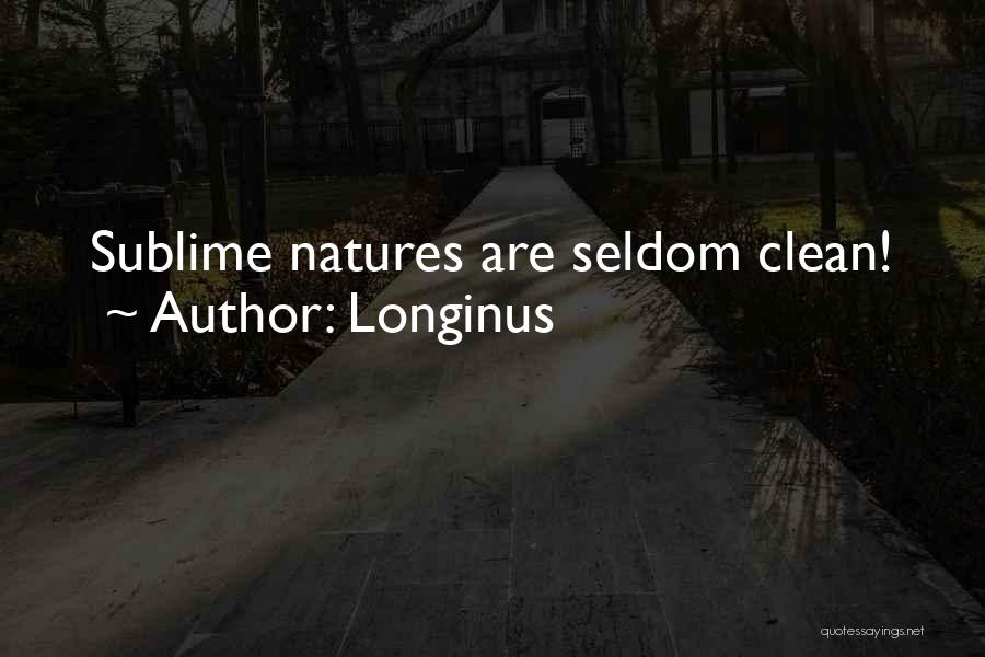 Longinus Quotes: Sublime Natures Are Seldom Clean!