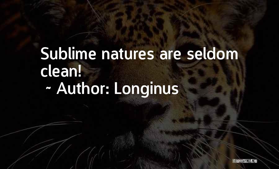Longinus Quotes: Sublime Natures Are Seldom Clean!