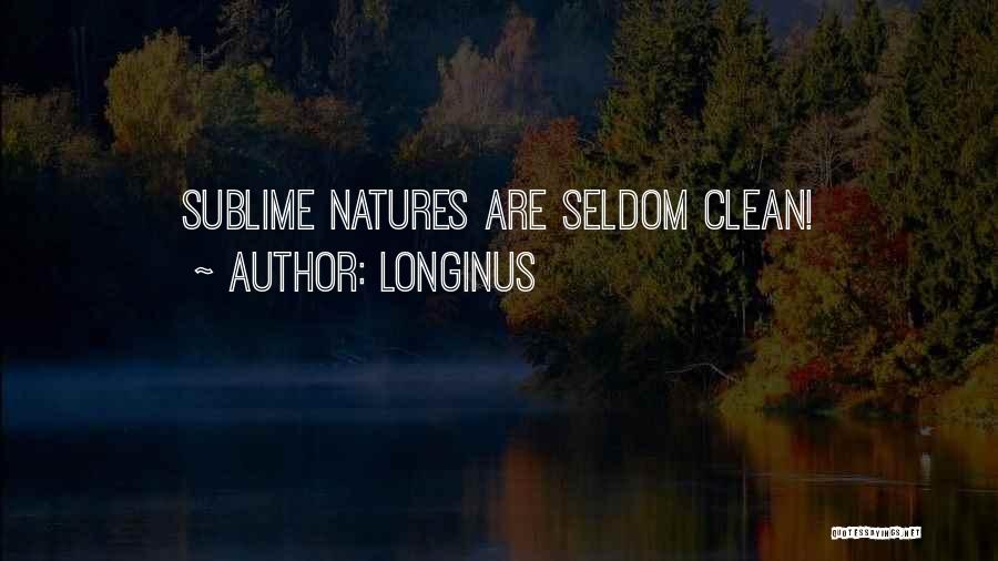 Longinus Quotes: Sublime Natures Are Seldom Clean!
