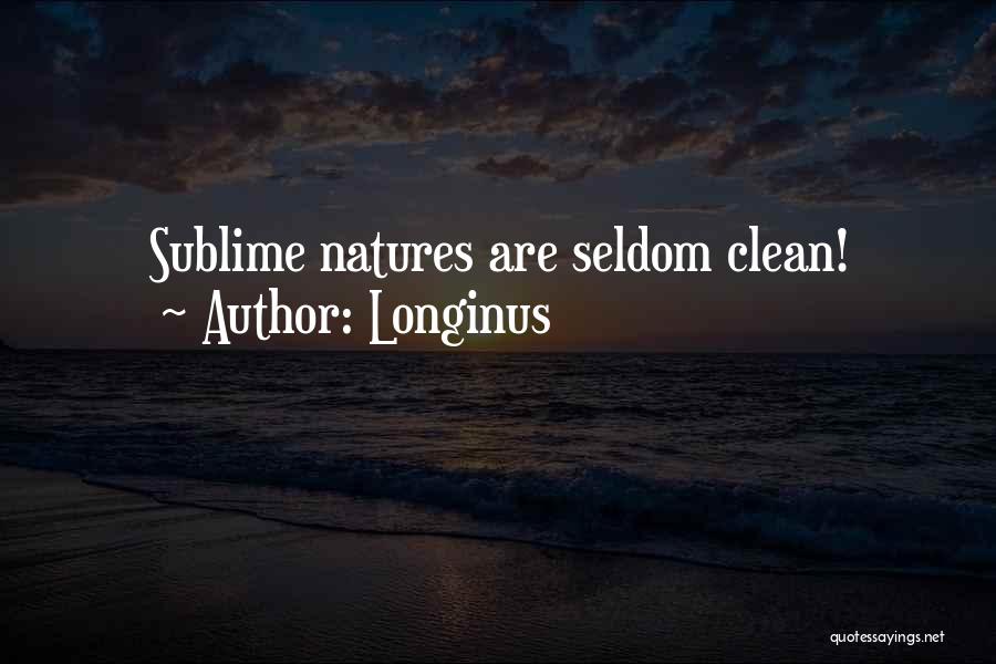 Longinus Quotes: Sublime Natures Are Seldom Clean!