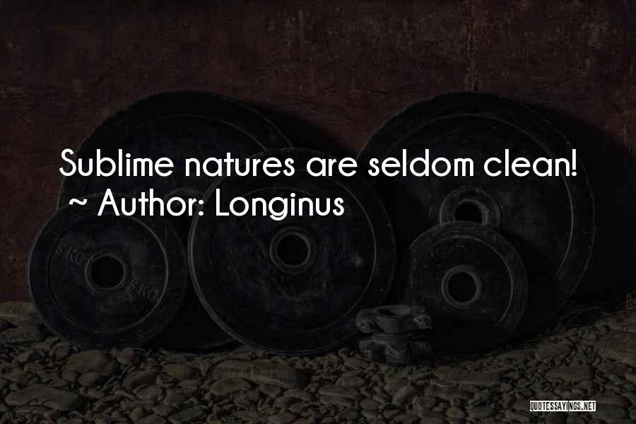 Longinus Quotes: Sublime Natures Are Seldom Clean!