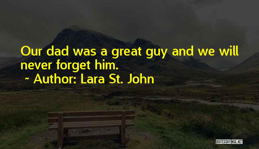 Lara St. John Quotes: Our Dad Was A Great Guy And We Will Never Forget Him.