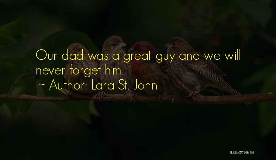 Lara St. John Quotes: Our Dad Was A Great Guy And We Will Never Forget Him.