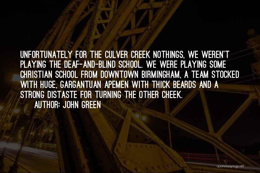 John Green Quotes: Unfortunately For The Culver Creek Nothings, We Weren't Playing The Deaf-and-blind School. We Were Playing Some Christian School From Downtown