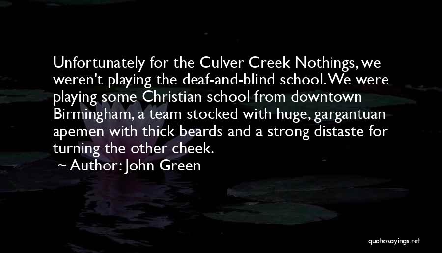 John Green Quotes: Unfortunately For The Culver Creek Nothings, We Weren't Playing The Deaf-and-blind School. We Were Playing Some Christian School From Downtown