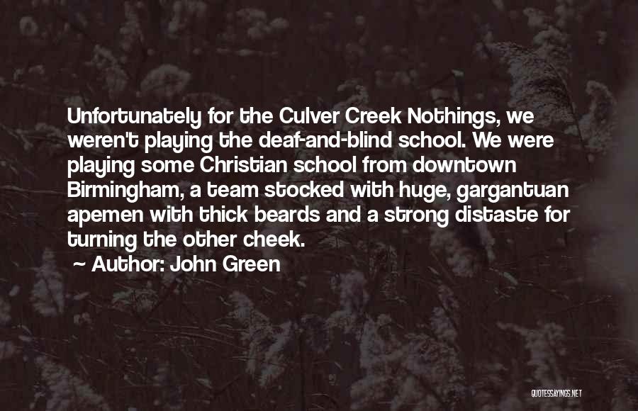 John Green Quotes: Unfortunately For The Culver Creek Nothings, We Weren't Playing The Deaf-and-blind School. We Were Playing Some Christian School From Downtown