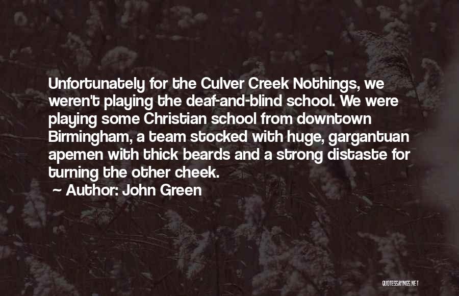 John Green Quotes: Unfortunately For The Culver Creek Nothings, We Weren't Playing The Deaf-and-blind School. We Were Playing Some Christian School From Downtown