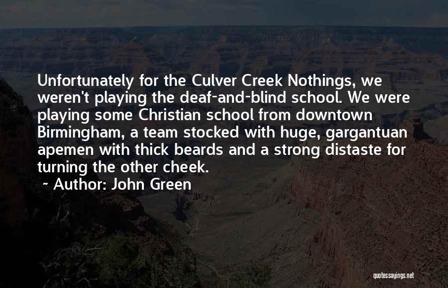 John Green Quotes: Unfortunately For The Culver Creek Nothings, We Weren't Playing The Deaf-and-blind School. We Were Playing Some Christian School From Downtown