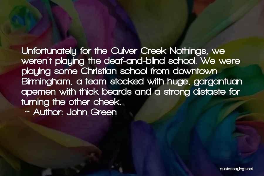 John Green Quotes: Unfortunately For The Culver Creek Nothings, We Weren't Playing The Deaf-and-blind School. We Were Playing Some Christian School From Downtown