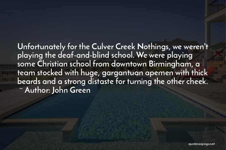 John Green Quotes: Unfortunately For The Culver Creek Nothings, We Weren't Playing The Deaf-and-blind School. We Were Playing Some Christian School From Downtown