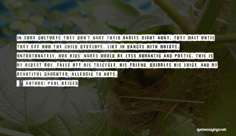 Paul Reiser Quotes: In Some Cultures They Don't Name Their Babies Right Away. They Wait Until They See How The Child Develops. Like