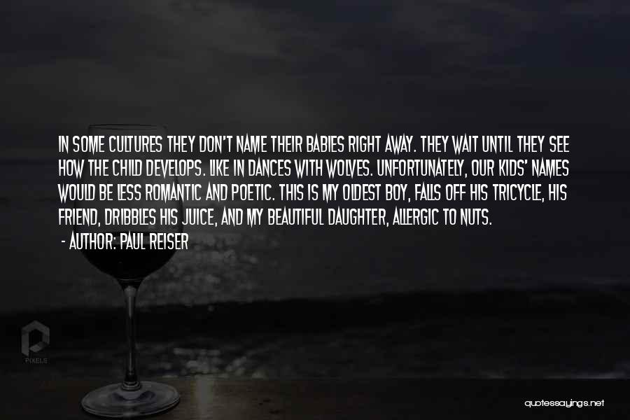 Paul Reiser Quotes: In Some Cultures They Don't Name Their Babies Right Away. They Wait Until They See How The Child Develops. Like