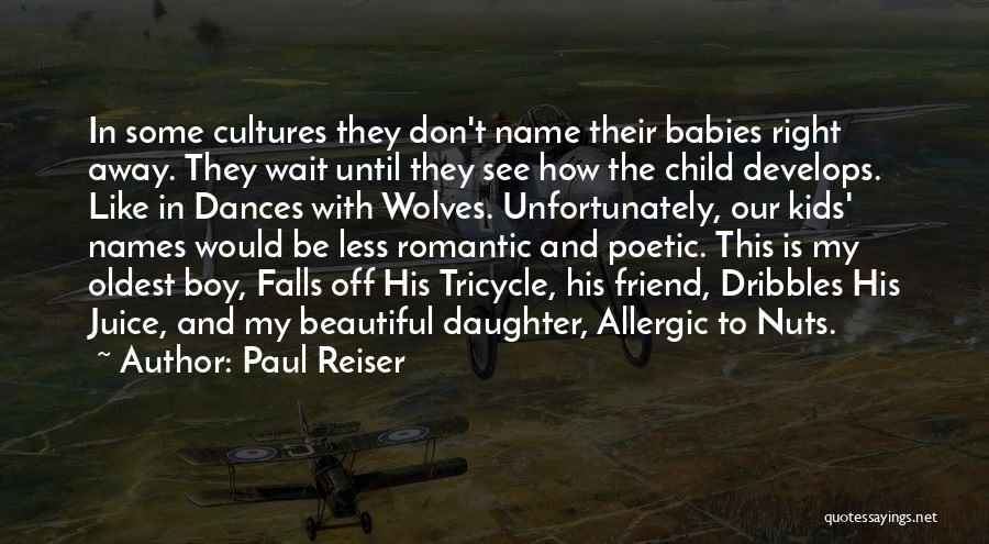 Paul Reiser Quotes: In Some Cultures They Don't Name Their Babies Right Away. They Wait Until They See How The Child Develops. Like