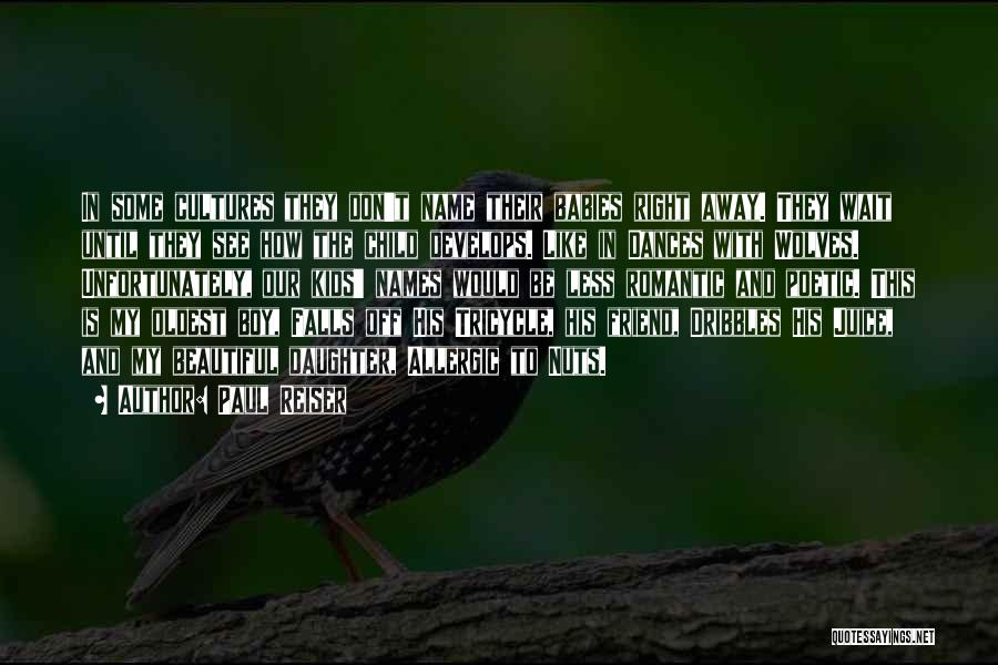 Paul Reiser Quotes: In Some Cultures They Don't Name Their Babies Right Away. They Wait Until They See How The Child Develops. Like