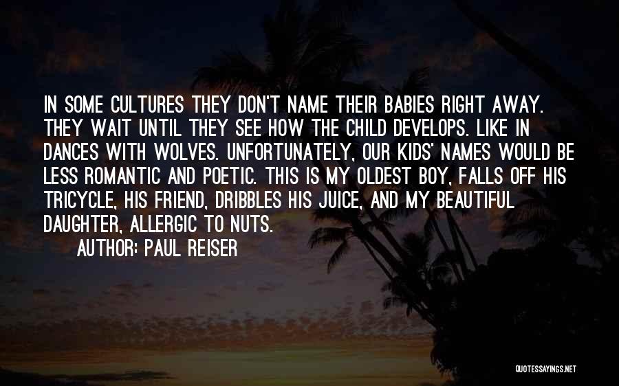 Paul Reiser Quotes: In Some Cultures They Don't Name Their Babies Right Away. They Wait Until They See How The Child Develops. Like